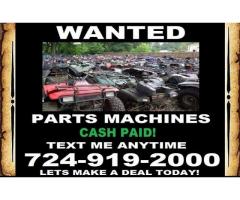 WANTED Parts 4 Wheelers & Side by Sides...CASH IN HAND...TODAY